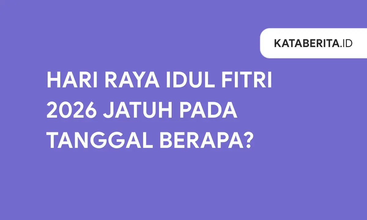 Hari Raya Idul Fitri 2026 Jatuh Pada Tanggal Berapa